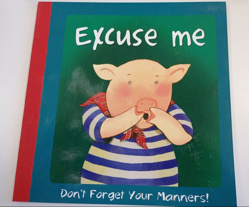 Excuse Me: Don't Forget Your Manners!